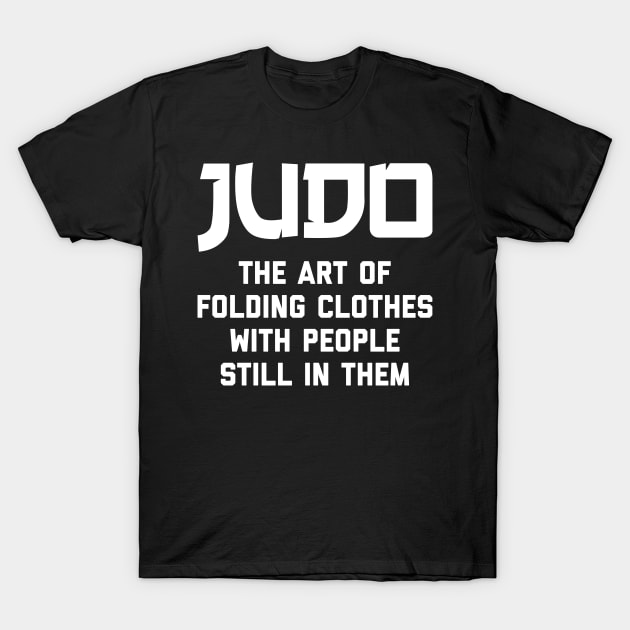 Judo The Art Of Folding Clothes With People Still In Them T-Shirt by agapimou